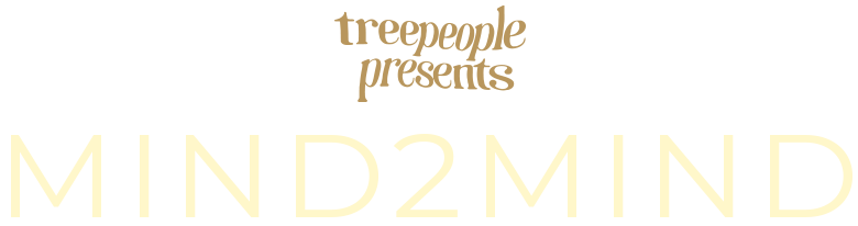 TreePeople presents MIND2MIND
